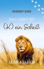 Text: "Herbert Eder", "DAS LEBEN IST (K)ein Scheiß", "AFRIKA SAFARI". Ein Löwe steht im Gras, blauer Himmel, Pfotenabdrücke.