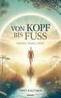 „Von Kopf bis Fuß: Körper, Seele, Geist“ von Timo Kastner. Eine Person in einem leuchtenden Kreis in einer natürlichen Landschaft.