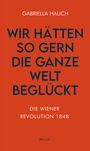 Gabriella Hauch: Wir hätten so gern die ganze Welt beglückt, Buch