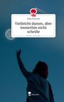 Maja Pietrzyk: Vielleicht dumm, aber immerhin nicht scheiße. Life is a Story - story.one, Buch