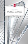 Lucy Laurisch: Wie Hund und Katze. Life is a Story - story.one, Buch