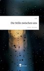 G. R.: Die Stille zwischen uns. Life is a Story - story.one, Buch