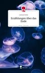 Leonard Seitz: Erzählungen über das Ende. Life is a Story - story.one, Buch
