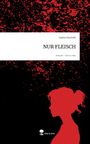 Sophia Marinelli: NUR FLEISCH. Life is a Story - story.one, Buch