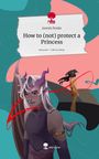 Jasmin Roske: How to (not) protect a Princess. Life is a Story - story.one, Buch