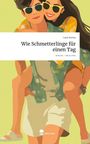 Leah Korbas: Wie Schmetterlinge für einen Tag. Life is a Story - story.one, Buch