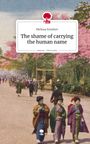 Melissa Emishev: The shame of carrying the human name. Life is a Story - story.one, Buch