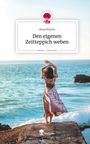 Anna Blume: Den eigenen Zeitteppich weben. Life is a Story - story.one, Buch