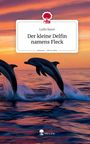 Lydia Bauer: Der kleine Delfin namens Fleck. Life is a Story - story.one, Buch