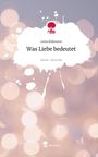 Lena Killmann: Was Liebe bedeutet. Life is a Story - story.one, Buch