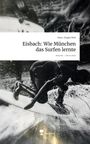 Titel: "Eisbach: Wie München das Surfen lernte" von Hans-Jürgen Rösl. Schwarz-weiß Foto eines Surfers in Aktion.