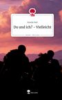Emelie Keil: Du und ich? - Vielleicht. Life is a Story - story.one, Buch