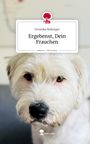 Veronika Reiberger: Ergebenst, Dein Frauchen. Life is a Story - story.one, Buch