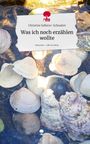 Text: "Was ich noch erzählen wollte", "Christine Sollerer-Schnaiter", "story.one – Life is a story". 

Hintergrund: Muscheln im Wasser.