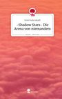 Ismet Safa Sakalli: -Shadow Stars- Die Arena von niemandem. Life is a Story - story.one, Buch