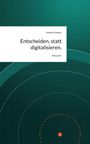 "Entscheiden, statt digitalisieren." von Harald Grabner, story.one. Grüner Hintergrund mit Radardesign und orangenem Punkt.