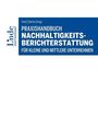 : Praxishandbuch Nachhaltigkeitsberichterstattung für kleine und mittlere Unternehmen, Buch