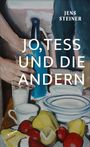 Text: "JO, TESS UND DIE ANDERN", "JENS STEINER", "ROMAN", "atlantis". Eine Illustration mit Händen, Geschirr und Obst.