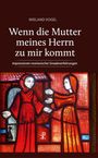 Wieland Vogel: Wenn die Mutter meines Herrn zu mir kommt, Buch