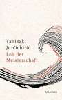 Jun'ichiro Tanizaki: Lob der Meisterschaft, Buch