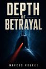 "DEPTH OF BETRAYAL" steht in großen Buchstaben. Darunter ein U-Boot mit rotem Lichtstrahl, Name: Marcus Rourke.