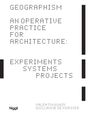 "GEOGRAPHISM AN OPERATIVE PRACTICE FOR ARCHITECTURE: EXPERIMENTS SYSTEMS PROJECTS" in Punktfont, weiße Fläche.