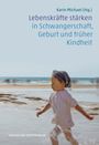 : Lebenskräfte stärken in Schwangerschaft, Geburt und früher Kindheit, Buch