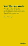 Titel: "Vom Wert der Werte". Untertitel: Schwierigkeit, abstrakte Werte umzusetzen. Autor: Klaus M. Leisinger. Gelber Hintergrund.