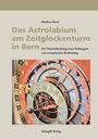 Markus Marti: Das Astrolabium am Zeitglockenturm in Bern, Buch