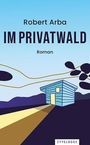 Robert Arba: Im Privatwald, Buch