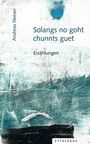 Andreas Neeser: Solangs no goht, chunnts guet, Buch