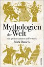 Mark Daniels: Mythologien der Welt. Alle großen Kulturen im Überblick, Buch