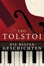 Leo N. Tolstoi: Leo Tolstoi - Die besten Geschichten, Buch