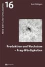 Kurt Röttgers: Produktion und Wachstum - Frag-Würdigkeiten, Buch
