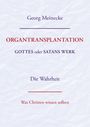 Georg Meinecke: ORGANTRANSPLANTATION. Gottes oder Satans Werk? Die Wahrheit., Buch