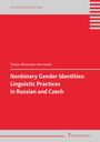 Tobias-Alexander Herrmann: Nonbinary Gender Identities: Linguistic Practices in Russian and Czech, Buch