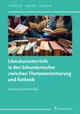 Literaturunterricht in den Sekundarstufen zwischen Themenorientierung und Ästhetik, Buch