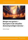 Norbert Berger: Morgen war gestern - Dystopien in der aktuellen deutschsprachigen Literatur, Buch