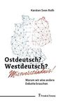 Text: "Ostdeutsch? Westdeutsch? Missverständnis! Warum wir eine andere Debatte brauchen." Umriss von Deutschland aus Punkten und Linien.