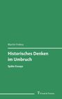 "Martin Freksa: Historisches Denken im Umbruch. Späte Essays. Grüner Hintergrund, Verlag 'Frank & Timme' unten."