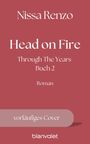 Text: "Nissa Renzo", "Head on Fire", "Through The Years Buch 2", "Roman", "vorläufiges Cover", "blanvalet". Roter Hintergrund.