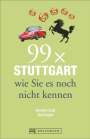 Annette Clauß: 99 x Stuttgart wie Sie es noch nicht kennen, Buch
