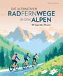 Thorsten Brönner: Die ultimativen Radfernwege in den Alpen, Buch