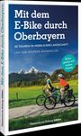 Wilfried Und Lisa Bahnmüller: Mit dem E-Bike durch Oberbayern, Buch
