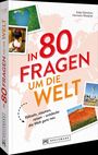 „In 80 Fragen um die Welt. Rätseln, staunen, reisen – entdecke die Welt ganz neu.“ Fotos von Landschaften und Städten.