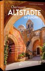 Titel: Charmante Altstädte in Europa. Mittelalter-Charme, Fachwerk-Romantik, und lebendige Tradition entdecken. Abbildung: Historischer Gebäudebogen.