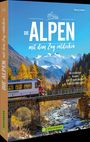 Mag. Markus Inderst: Die Alpen mit dem Zug entdecken, Buch