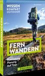 "WISSEN KOMPAKT OUTDOOR", "FERNWANDERN", "Ausrüstung, Planung, Auf Tour". Person mit Rucksack in Natur.