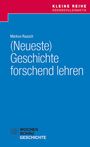 Markus Raasch: (Neueste) Geschichte forschend lehren, Buch