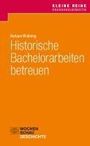 Barbara Wolbring: Historische Bachelorarbeiten betreuen, Buch